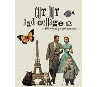 Cut out and collage 2: vintage images and ephemera for collage, junk journal and scrapbooking