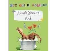 Cut Out & Collage Animals Ephemera Book: Collection of 200 High-Quality Wildlife Illustrations of Birds, Insects, Butterflies, Mammals, Marine Life, ... Mixed Media, Paper Crafts, And DIY Projects.