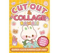 Cut Out & Collage Kawaii Clip Art Book: 500+ Irresistibly Cute Hand Drawn Kawaii Illustrations & Patterns for Collaging, Scrapbooking & Junk Journaling | Volume 1