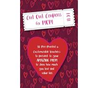 Cut Out Coupons for Mom: 30 Pre-Printed and Customizable Vouchers to present to your AMAZING MOM to Show how much you Love and Value her: These ... Way to Create Lasting Treasured Memories