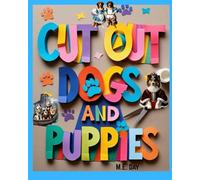Cut Out Dogs and Puppies: 200+ Puppy Dogs for Collage, Decoupage, Arts and Crafts