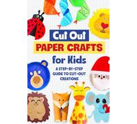 Cut Out Paper Crafts for Kids: A Step-by-Step Guide to Cut-Out Creations