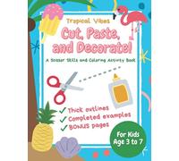 Cut, Paste, and Decorate! Scissors Skills and Coloring Activity Book for Kids: Tropical Vibes Fine Motor Activity Book: Over 40 Pages of Fun | Kids ages 3-7 | 8.5 x 11"