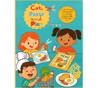 Cut, Paste and Play: A creative cut and paste activity book for kids ages 3-7 to simulate real life situations through play and imagination