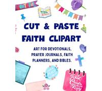 CUT & PASTE FAITH CLIP-ART Art for devotionals, prayer journals, faith planners, and Bibles: For christian catholic Bible study notes, prayer ... crafts, scrapbooking, women and teen girls