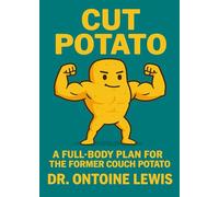Cut Potato: A Full-Body Plan for the Former Couch Potato