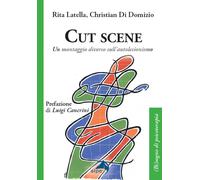 Cut scene. Un montaggio diverso sull'autolesionismo - Latella Rita, Di Dom...
