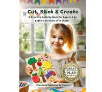 Cut, Stick & Create!: A Creative Activity Book for Ages 2-5 to Explore at Home or in Class!