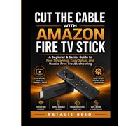 CUT THE CABLE WITH AMAZON FIRE TV STICK: A Beginner & Senior Guide to Free Streaming, Easy Setup, and Hassle-Free Troubleshooting