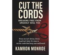 Cut the Cords: Breaking Free from Ungodly Soul Ties
