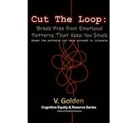 Cut the Loop: Break Free from Emotional Patterns That Keep You Stuck: Break the Patterns You Were Groomed to Tolerate