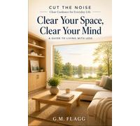 Cut the Noise: Clear Your Space, Clear Your Mind: A Guide to Living with Less