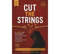 Cut The Strings: A 4-Week CBT Workbook to Stop People-Pleasing, Set Boundaries Without Guilt, Say No With Confidence, and Rebuild Self-Worth