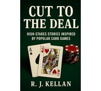 Cut To The Deal: High-Stakes Stories Inspired by Popular Card Games