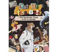 CUT UP THIS BOOK +500 Spectacular Things to Cut Out and Collage for Collage Makers, Paper Crafts, Scrapbooking, Junk Journals and More