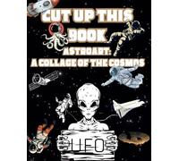 Cut up this book AstroArt: A Collage of the Cosmos, astronaut, spaceship, satellites, alien, UFO and space background