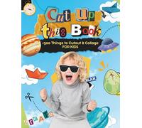 CUT UP THIS BOOK FOR KIDS +500 Things to Cutout and Collage for Paper Crafts, Scrapbooking, Junk Journals and More