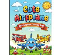 Cute Airplane Coloring Book: Adorable and easy coloring pages featuring high-flying airplanes helicopters and jets with sweet faces for toddlers and kids ages 4-8