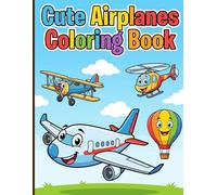 Cute Airplanes Coloring Book: Charming Flying Machines with Happy Smiles and Neat Frames for Relaxing Screen-Free Fun Designed for Kids