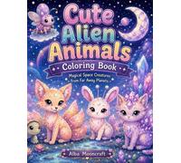Cute Alien Animals Coloring Book:: Adorable Space Creatures, Fantasy Galaxy Animals, Fun Cosmic Coloring Pages for Kids Ages 4-8