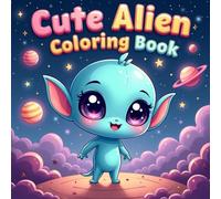 Cute Alien Coloring Book: Adorable Extraterrestrial Designs for All Ages