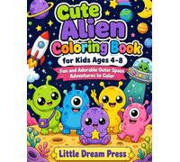 Cute Alien Coloring Book for Kids Ages 4-8: Fun and Adorable Outer Space Adventures with Aliens, Planets, Rockets, UFOs, and More