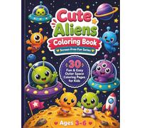 Cute Aliens Coloring Book: 30 Fun and Easy Outer Space Coloring Pages Featuring Adorable Aliens, Spaceships, Planets, Rockets and Cosmic Adventures for Kids Ages 3-6