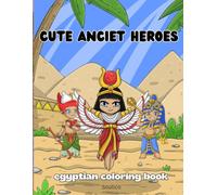 Cute Ancient Heroes: egyptian coloring book: Cute Meets Ancient Egypt! 30 Whimsical Chibi Coloring Pages Featuring Pharaohs, Deities, and Desert Magic ... Creativity, and Family Coloring Time.