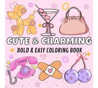 Cute and Charming Bold & easy coloring book: 50 simple and big designs for relaxation for adults , seniors and kids featuring lovely things