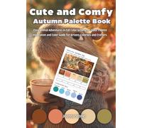 Cute and Comfy Autumn Palette Book: Cozy Animal Adventures in Fall Color Schemes - Color Palette Inspiration and Color Guide for Artists, Colorists and Crafters