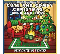 Cute and Comfy Christmas Coloring Book Bold and Easy: Bold Lines and Cozy Holiday Scenes with Joyful Coloring Fun for Everyone!