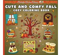 Cute and Comfy Fall Cozy Coloring Book: "Celebrate the Coziest Season with Coloring, Pumpkins, Leaves, and All Things Comfy"