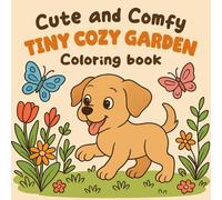Cute and Comfy Tiny Cozy Garden: Adorable Animal and Nature Scenes for Relaxing Coloring Fun