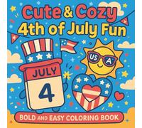 Cute and Cozy 4th of July Fun: Patriotic Coloring Book for Kids, Adults and Teens with Fireworks, American Flags, Stars, and Festive Independence Day Designs for Relaxation and Holiday Joy