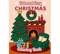 Cute and Cozy Christmas Coloring Book: Easy-to-Color Holiday Scenes for Adults and Teens, Adorable Gifts, Cocoa, and Cozy Moments