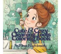 Cute And Cozy Cleaning Tools Coloring Book: Adorable Housekeeping Tools in Funny And Cozy Scenes - Perfect for All Ages
