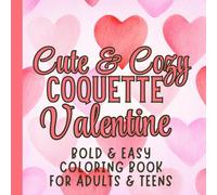 Cute and Cozy Coquette Valentine Bold and Easy Coloring Book For Adults and Teens: 8.5" x 8.5" 53 Soft Girly Coloring Pages to Relax and Celebrate a ... Bridesmaids, Besties and Galentine's Day.