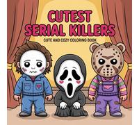 Cute And Cozy Cutest Serial Killers Coloring book: Adorable Yet Creepy Characters for Relaxing Horror Coloring