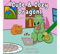 Cute and Cozy Dragons: Stress Relief Coloring Book Featuring Cutesy Fantasy Creatures For Ages 6 and Up | Simple Illustrations For Relaxation and Fun