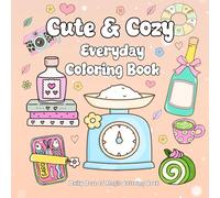 Cute and Cozy Everyday Coloring Book for Teens and Adults | Featuring Flowers, Animals and Everyday Objects: Bold and Easy Designs for Stress Relief and Relaxation | Daily Dose of Magic Series
