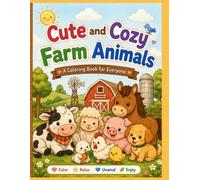 Cute and Cozy Farm Animals: A Bold & Easy Coloring Book with 60+ Cute Farm Animal Scenes | Large Print, Single-Sided Pages for Kids, Teens & Adults to Relax, Unwind & Enjoy