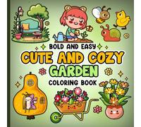 Cute and Cozy Garden Bold and Easy Coloring Book: Simple Designs Featuring Plants, Flowers, and Cute Animals for Adults and Teens, for Relaxation