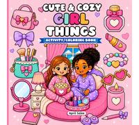 Cute and Cozy: Girl Things Activity & Coloring Book: A Fun-Filled Coloring and Activity Book with Makeup, Fashion, Friends, Mazes & More for Girls Ages 3-10