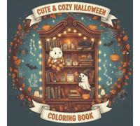 Cute And Cozy Halloween Coloring Book: Bold And Easy Designs With Kawaii Art | Kids Halloween Boo Basket Stuffers | Non-Scary Spooky Coloring Book For Kids, Teens | Adorable, Friendly Themes