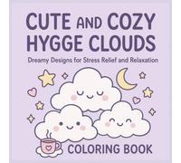 Cute and Cozy Hygge Clouds Coloring Book: Dreamy Kawaii Designs for Stress Relief and Relaxation