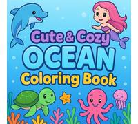 Cute and Cozy Ocean Coloring Book: Bold and Easy Ocean Scenes for Relaxation and Fun - Cute Sea Creatures, Mermaids, Adventures, and Cozy Coastal ... Adults - Perfect for Stress Relief Coloring