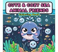 Cute and Cozy Sea Animal Friends Coloring Book for All Ages, Easy and Bold Designs: Fun Sea Animals to Color with Bold, Simple Drawings for Kids and Adults