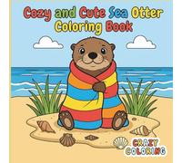 Cute and Cozy Sea Otter Coloring Book: Adorable Ocean Friends for Relaxation, Creativity, and Stress Relief