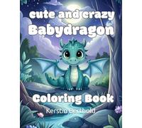 cute and crazy babydragons coloring book for kids and adults, 30 relaxing stress relieving Designs