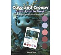 Cute and Creepy Color Palette Book: 30+ Spooky Inspired Palettes for Coloring, Art & Creative Projects